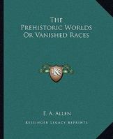 The Prehistoric Worlds Or Vanished Races 1162925353 Book Cover