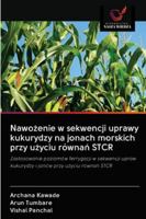 Nawożenie w sekwencji uprawy kukurydzy na jonach morskich przy użyciu równań STCR: Zastosowanie poziomów ferrygacji w sekwencji upraw kukurydzy i jonów przy użyciu równań STCR 6202835702 Book Cover