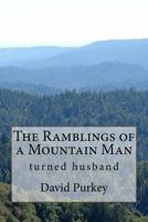 The Ramblings of a Mountain Man: Who Turned Husband 1539309770 Book Cover