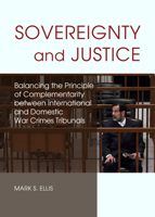 Sovereignty and Justice: Balancing the Principle of Complementarity Between International and Domestic War Crimes Tribunals 1443857041 Book Cover