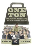 One Ton: The True and Heartrending Tale of a Fatboy's Triumph 171713369X Book Cover