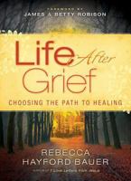 Life After Grief: Choosing the Path to Healing 0800796330 Book Cover