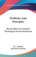 Problems and Principles: Being Papers on Subjects Theological and Ecclesiastical 054851268X Book Cover