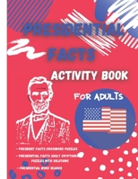 Presidential Facts Activity Book for Adults: Fun Activity Book for Adults/Crossword Puzzles/Cryptograms/Word Search/Stress Relieving Patterns/Calming /Relaxing /Creative /8,5x11 inches/ 87 Pages B08VYKJ31D Book Cover