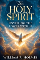 The Holy Spirit: Unveiling the Power Within B0H6S1JHGJ Book Cover
