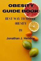 Obesity Guide Book: Best Way to Manage Obesity B0CLSKB59Q Book Cover
