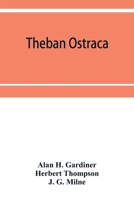 Theban ostraca; ed. from the originals, now mainly in the Royal Ontario museum of archaeology, Toronto, and the Bodleian library, Oxford 9353952298 Book Cover