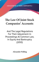 The Law Of Joint Stock Companies' Accounts: And The Legal Regulations For Their Adjustment In Proceedings At Common Law, In Equity And Bankruptcy 1165658720 Book Cover