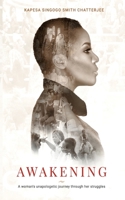 Awakening: A woman's unapologetic journey through her struggles. 1539044769 Book Cover