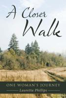 A Closer Walk: One Woman's Journey 1512729817 Book Cover