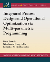 Integrated Process Design and Operational Optimization via Multiparametric Programming 3031009614 Book Cover