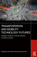 Transportation and Mobility Technology Futures: Intelligent Systems, Decarbonization and Micromobility 1032784415 Book Cover