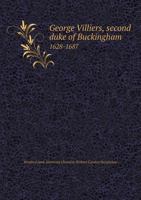 George Villiers, Second Duke of Buckingham, 1628-1687;: A study in the history of the restoration 1018453091 Book Cover
