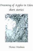 Dreaming of Apples in Eden: Short Stories 0595125018 Book Cover