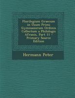 Florilegium Graecum in Usum Primi Gymnasiorum Ordinis Collectum a Philologis Afranis, Part 11 - Primary Source Edition 129303097X Book Cover