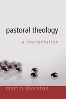 Pastoral Theology: A Reorientation 1608997448 Book Cover