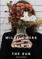 Wildflowers Grow in the Sun 1716160588 Book Cover