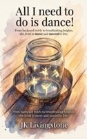 All I Need to Do Is Dance! B0HFZD52JS Book Cover