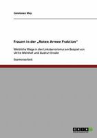 Frauen in der "Roten Armee Fraktion": Weibliche Wege in den Linksterrorismus am Beispiel von Ulrike Meinhof und Gudrun Ensslin 363879587X Book Cover