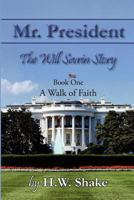 Mr. President - The Will Sevrin Story: Book One: A Walk of Faith 1460954017 Book Cover