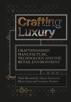 Crafting Luxury: Craftsmanship, Manufacture, Technology and Retail Environments 1789385806 Book Cover