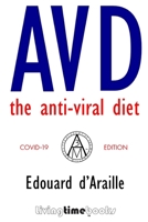 AVD - The Anti-Viral Diet: COVID-19 Edition (B&W) (HEALTH) 1908936282 Book Cover