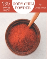 Oops! 285 Yummy Chili Powder Recipes: A Yummy Chili Powder Cookbook for Effortless Meals B08GRSLXJP Book Cover