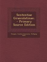 Sententiae Graecolatinae;. 1287524451 Book Cover