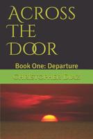 Across The Door: Book One: Departure 1081195045 Book Cover