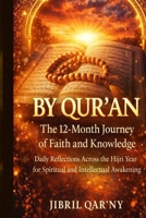 BY QUR’AN: The 12-Month Journey of Faith and Knowledge: Daily Reflections Across the Hijri Year for Spiritual and Intellectual Awakening The Islamic ... THE ISLAMIC YEAR OF DIVINE REFLECTION) B0FVTGDLXF Book Cover