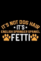 It's Not Dog Hair It's English Springer Spaniel Fetti: Cool English Springer Spaniel Dog Journal Notebook - Gifts Idea for English Springer Spaniel Dog Lovers Notebook for Men & Women. 1661434827 Book Cover