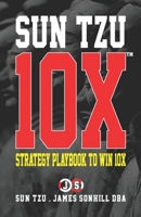 Sun Tzu 10x(tm): Strategy Playbook to Win 10x B08SGR2WPW Book Cover