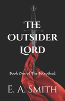 The Outsider Lord: Book One of The Betrothed B0DQGT1TN5 Book Cover