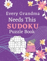 Every Grandma Needs This Sudoku Puzzle Book: Brain Games Sudoku Books For Seniors - Very Easy To Extreme Hard - Large Print B08PJKJB5W Book Cover