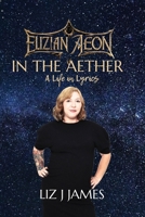 Elizian Aeon - In the Aether: A life in lyrics B0GM5JDD39 Book Cover