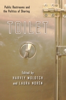Toilet: Public Restrooms and the Politics of Sharing 0814795897 Book Cover