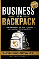 Business in a Backpack: How to Build, Run, and Scale a Company From Anywhere With a Lean Team B0GZBDLSBY Book Cover