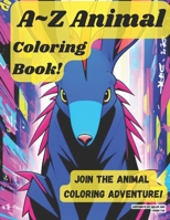 Join the A~Z Animal Coloring Adventure!: Learning the animal name together!! B0CKRZ2XKV Book Cover