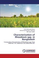 Characterization of Rhizobium spp. in Bangladesh: Comparative Characteristics of Rhizobium spp. from BARI RLC-107, BARI RCA-220, BARI RVM-307 3659364509 Book Cover