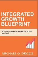 Integrated Growth Blueprint: Bridging Personal and Professional Success B0CWCH3Q24 Book Cover
