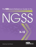 The NSTA Quick-Reference Guide to the NGSS, K-12 - PB354X (The NSTA Quick Reference Guides to the NGSS) 1941316107 Book Cover