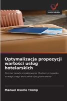 Optymalizacja propozycji wartosci uslug hotelarskich: Poprzez zasady projektowania. Studium przypadku strategicznego wdrozenia oprogramowania (Polish Edition) 6208737230 Book Cover