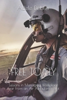 Free to Fly: Lessons in Managing Workplace Fear From an Air Ambulance Pilot B0B5PYSWLN Book Cover