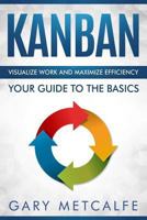Kanban: Visualize work and maximize efficiency- Your guide to the basics 1728684455 Book Cover