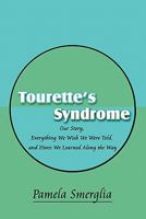 Tourette's Syndrome: Our Story, Everything We Wish We Were Told, and Hints We Learned Along the Way 1604412755 Book Cover