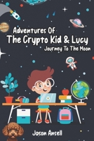 The Adventures of The Crypto Kid and Lucy: Journey to the Moon B0DRW2MWFG Book Cover
