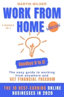 WORK FROM HOME IDEAS: GOODBYE 9 TO 5! The easy guide to working from anywhere and get financial freedom. 3 books in 1: Passive Income ... from Home/Beginners Guide to Stock Market B0851LXV3F Book Cover