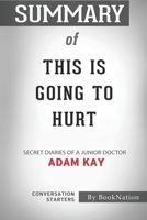 Summary of This is Going to Hurt: Secret Diaries of a Junior Doctor: Conversation Starters B08KJSDHBY Book Cover