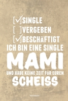 Single Vergeben Beschäftigt Ich bin eine Single Mami und habe keine Zeit für euren Scheiss - Notizbuch: Für Alleinerziehende Mütter, Single Mamis | ... & Mamas die Single Notebook (German Edition) 167543106X Book Cover