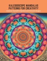 Kaleidoscope Mandalas Patterns for Creativity: Immerse Yourself in Mystical and Intricate Designs B0C5PLKWP3 Book Cover